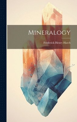 Frederick Henry Hatch - Mineralogy, Inbunden. Tillgänglighet: Lägg i varukorg
