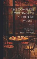 The Complete Writings of Alfred De Musset; Volume 1