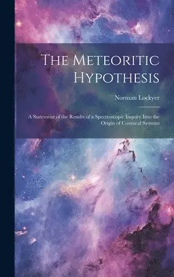 Norman Lockyer - Meteoritic Hypothesis, Inbunden. Tillgänglighet: Lägg i varukorg