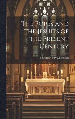 Edward Henry Michelsen - Popes and the Jesuits of the Present Century, Inbunden. Tillgänglighet: Tillfälligt slut