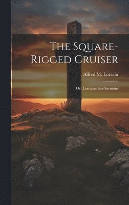 Alfred M Lorrain - Square-Rigged Cruiser, Inbunden. Tillgänglighet: Lägg i varukorg