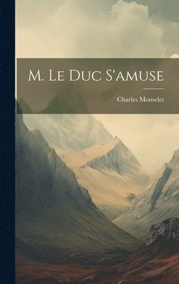 Charles Monselet - M. Le Duc S'amuse, Inbunden
