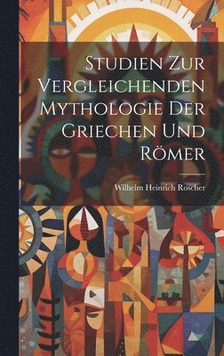 Wilhelm Heinrich Roscher - Studien Zur Vergleichenden Mythologie Der Griechen Und Römer, Inbunden. Tillgänglighet: Lägg i varukorg