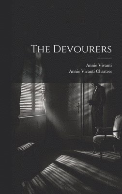 Annie Vivanti, Annie Vivanti Chartres - Devourers, Inbunden