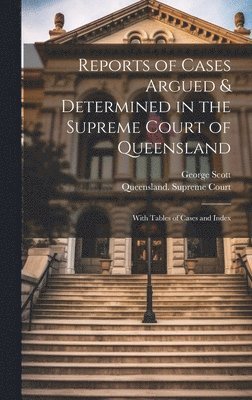 George Scott, Queensland Supreme Court - Reports of Cases Argued & Determined in the Supreme Court of Queensland, Inbunden. Tillgänglighet: Lägg i varukorg