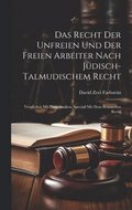 Recht Der Unfreien Und Der Freien Arbeiter Nach Jüdisch-Talmudischem Recht