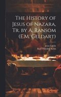 The History of Jesus of Nazara, Tr. by A. Ransom (E.M. Geldart)