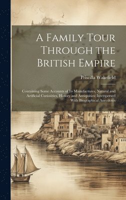Priscilla Wakefield - Family Tour Through the British Empire, Inbunden. Tillgänglighet: Lägg i varukorg