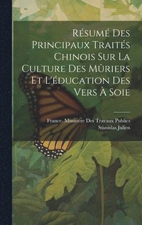 Rsum Des Principaux Traits Chinois Sur La Culture Des Mriers Et L'ducation Des Vers  Soie