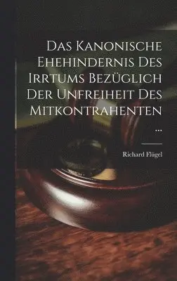 Kanonische Ehehindernis Des Irrtums Bezüglich Der Unfreiheit Des Mitkontrahenten ...