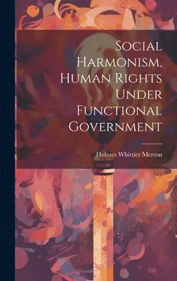 Holmes Whittier Merton - Social Harmonism, Human Rights Under Functional Government, Inbunden. Tillgänglighet: Lägg i varukorg