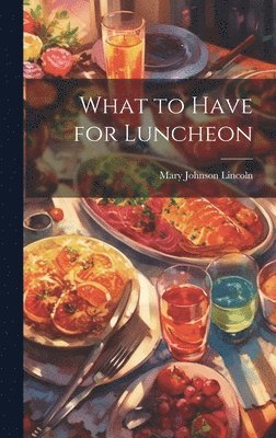 Mary Johnson Lincoln - What to Have for Luncheon, Inbunden. Tillgänglighet: Lägg i varukorg