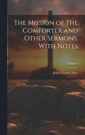 The Mission of the Comforter and Other Sermons, With Notes; Volume 1