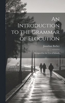 Jonathan Barber - Introduction to the Grammar of Elocution, Inbunden. Tillgänglighet: Lägg i varukorg