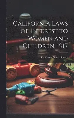 California Laws of Interest to Women and Children, 1917