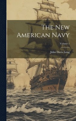 John Davis Long - New American Navy; Volume 1, Inbunden. Tillgänglighet: Lägg i varukorg
