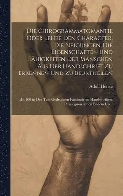 Adolf Henze - Chirogrammatomantie Oder Lehre Den Character, Die Neigungen, Die Eigenschaften Und Fähigkeiten Der Manschen Aus Der Handschrift Zu Erkennen Und Zu Beurtheilen, Inbunden. Tillgänglighet: Tillfälligt slut