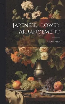 Mary Averill - Japenese Flower Arrangement, Inbunden. Tillgänglighet: Lägg i varukorg