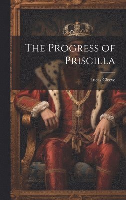 Lucas Cleeve - Progress of Priscilla, Inbunden