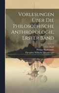 Vorlesungen ber Die Philosophische Anthropologie, Erster Band