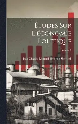 Jean-Charles-Leonard Simonde Sismondi - Études Sur L'économie Politique; Volume 2, Inbunden. Tillgänglighet: Lägg i varukorg