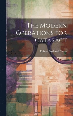 Robert Brudenell Carter - Modern Operations for Cataract, Inbunden. Tillgänglighet: Lägg i varukorg