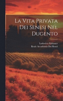 Lodovico Zdekauer, Reale Accademia Dei Rozzi - Vita Privata Dei Senesi Nel Dugento, Inbunden. Tillgänglighet: Tillfälligt slut