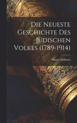 Simon Dubnow - Neueste Geschichte Des Jüdischen Volkes (1789-1914), Inbunden