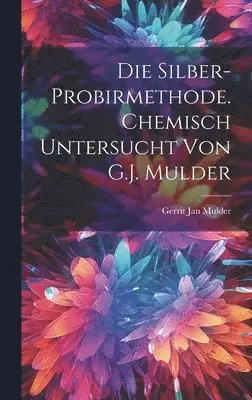 Gerrit Jan Mulder - Silber-Probirmethode. Chemisch untersucht von G.J. Mulder, Inbunden. Tillgänglighet: Lägg i varukorg