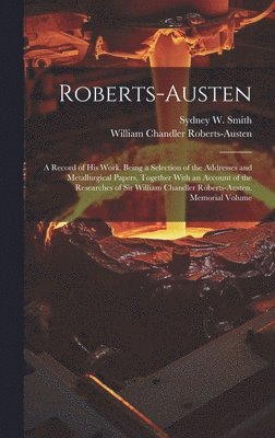 William Chandler Roberts-Austen, Sydney W Smith - Roberts-Austen, Inbunden