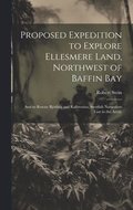 Proposed Expedition to Explore Ellesmere Land, Northwest of Baffin Bay