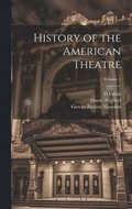 History of the American Theatre; Volume 1