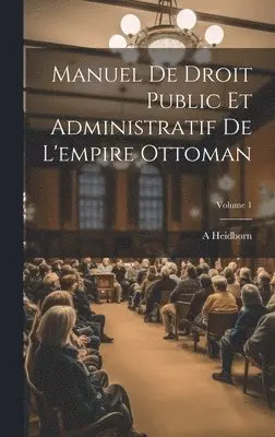 A Heidborn - Manuel De Droit Public Et Administratif De L'empire Ottoman; Volume 1, Inbunden. Tillgänglighet: Lägg i varukorg