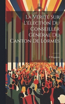 F Wagnien - Vérité Sur L'élection Du Conseiller Général Du Canton De Lormes, Inbunden. Tillgänglighet: Lägg i varukorg