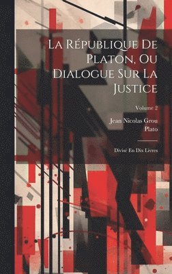 Jean Nicolas Grou, Plato - République De Platon, Ou Dialogue Sur La Justice, Inbunden