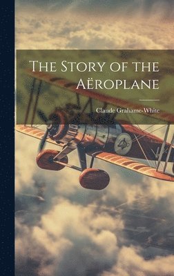 Claude Grahame-White - Story of the Aëroplane, Inbunden. Tillgänglighet: Lägg i varukorg
