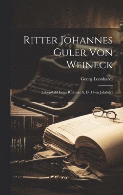 Georg Leonhardi - Ritter Johannes Guler Von Weineck, Inbunden. Tillgänglighet: Lägg i varukorg