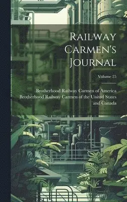 Brotherhood Railway Carmen of the Uni, Brotherhood Railway Carmen of America - Railway Carmen's Journal; Volume 25, Inbunden. Tillgänglighet: Lägg i varukorg