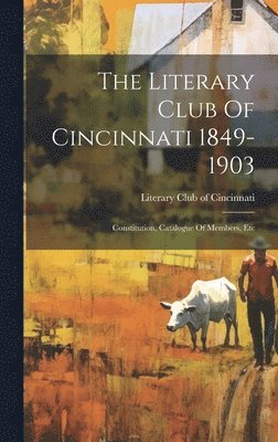 Literary Club of Cincinnati - Literary Club Of Cincinnati 1849-1903, Inbunden