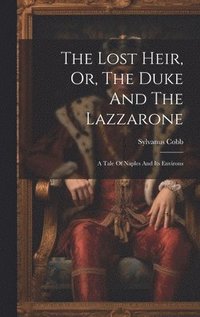 The Lost Heir, Or, The Duke And The Lazzarone