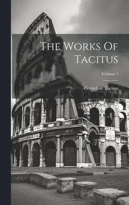 Works Of Tacitus; Volume 1