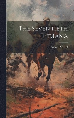 Samuel Merrill - Seventieth Indiana, Inbunden