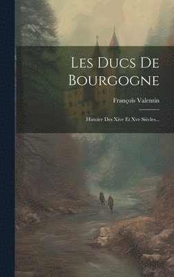 François Valentin - Les Ducs De Bourgogne, Inbunden. Tillgänglighet: Lägg i varukorg