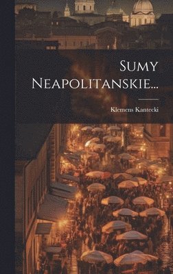 Klemens Kantecki - Sumy Neapolitanskie..., Inbunden