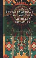 The Food Of Certain American Indians And Their Methods Of Preparing It