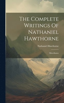 Nathaniel Hawthorne - Complete Writings Of Nathaniel Hawthorne, Inbunden