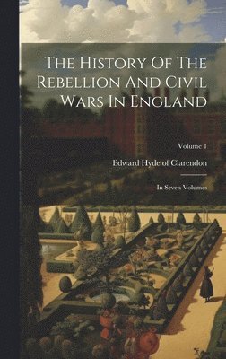 History Of The Rebellion And Civil Wars In England, Inbunden