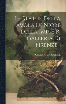Statue Della Favola Di Niobe Della Imp. E R. Galleria Di Firenze...