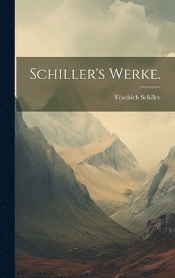 Friedrich Schiller - Schiller's Werke., Inbunden