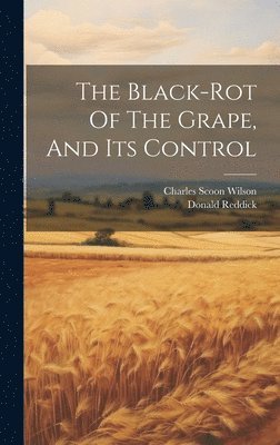 Donald Reddick - Black-rot Of The Grape, And Its Control, Inbunden. Tillgänglighet: Lägg i varukorg